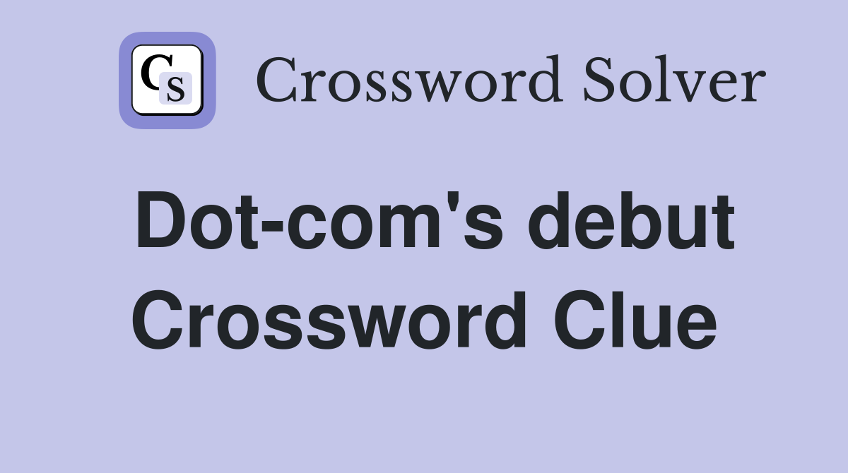 Dot-com's debut Crossword Clue
