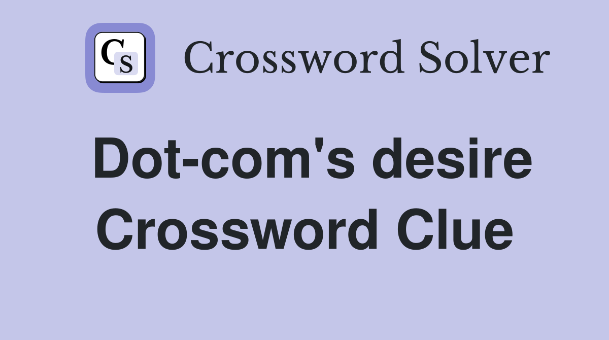 Dot-com's desire Crossword Clue
