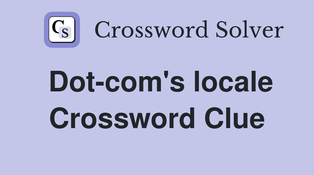 Dot-com's locale Crossword Clue