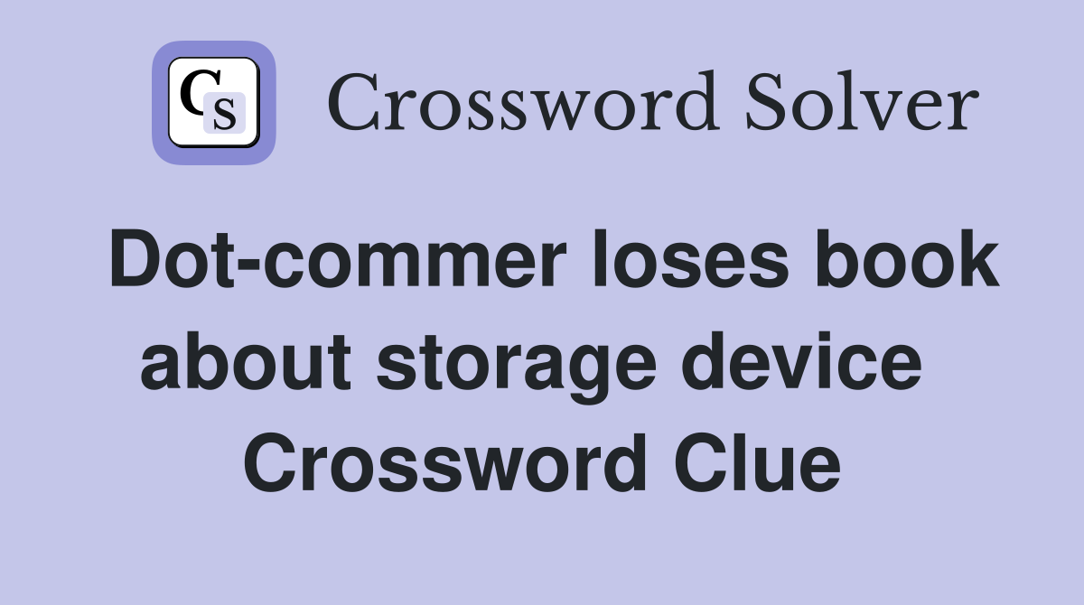 Dot-commer loses book about storage device  Crossword Clue