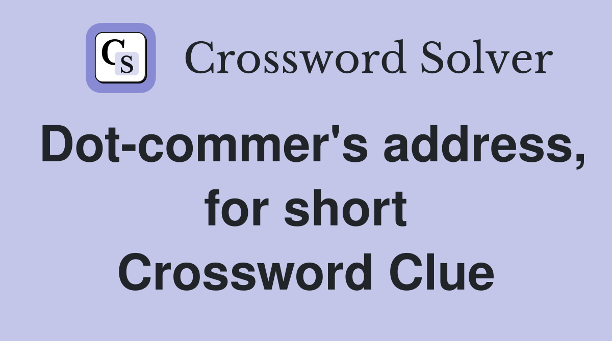 Dot-commer's address, for short Crossword Clue