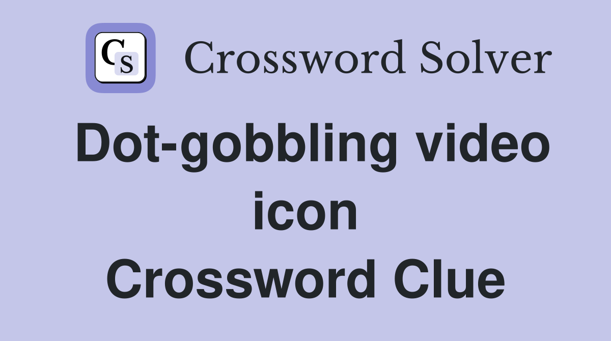 Dot-gobbling video icon Crossword Clue