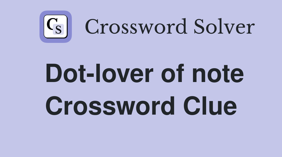 Dot-lover of note Crossword Clue