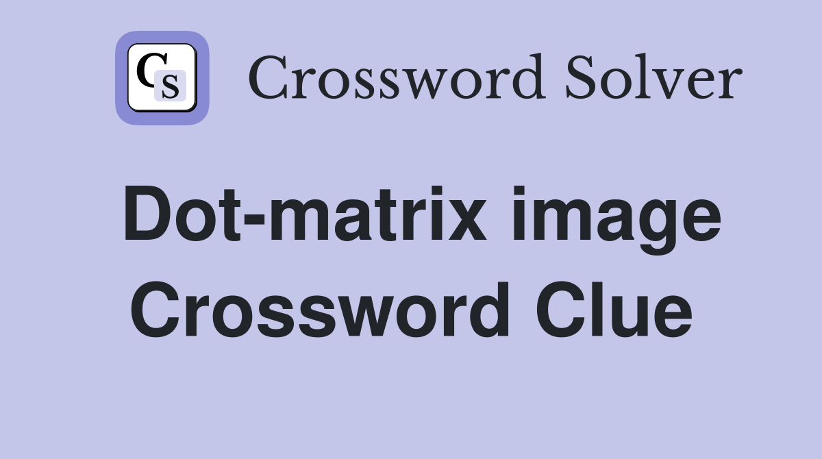 Dot-matrix image Crossword Clue