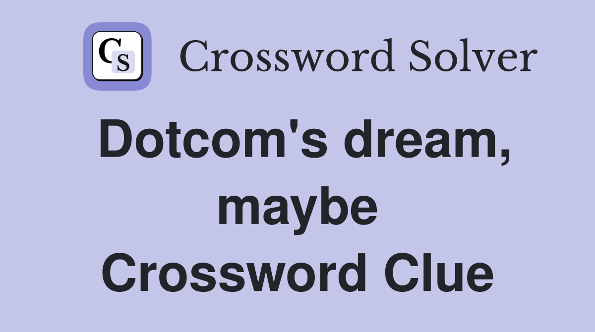 Dotcom's dream, maybe Crossword Clue