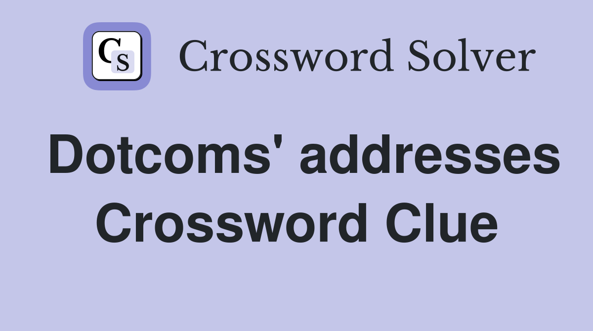 Dotcoms' addresses Crossword Clue
