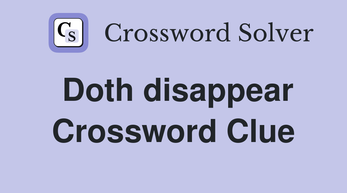 Doth disappear Crossword Clue