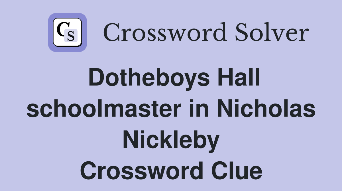 Dotheboys Hall schoolmaster in Nicholas Nickleby Crossword Clue
