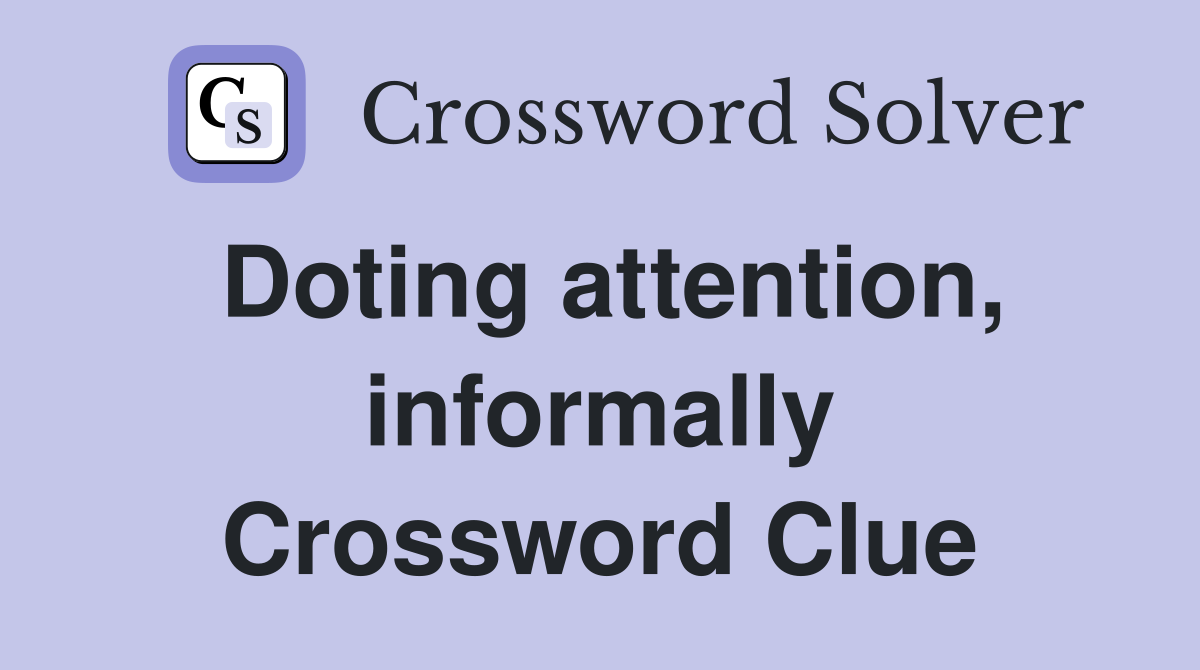 Doting attention, informally Crossword Clue