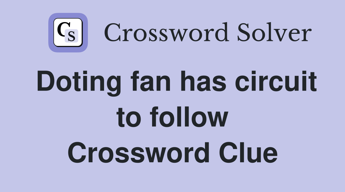 Doting fan has circuit to follow Crossword Clue