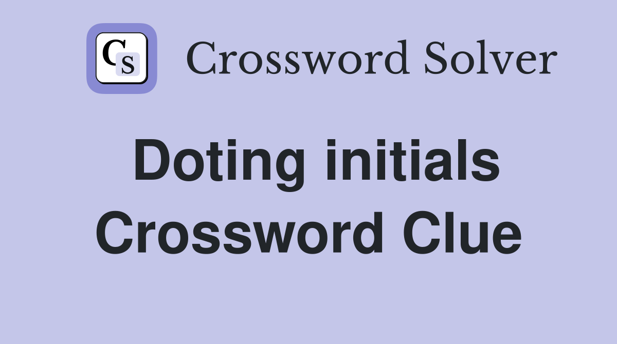 Doting initials Crossword Clue