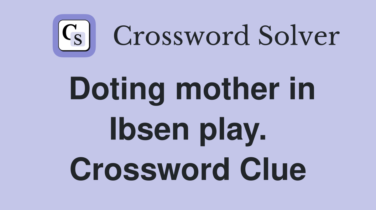 Doting mother in Ibsen play. Crossword Clue