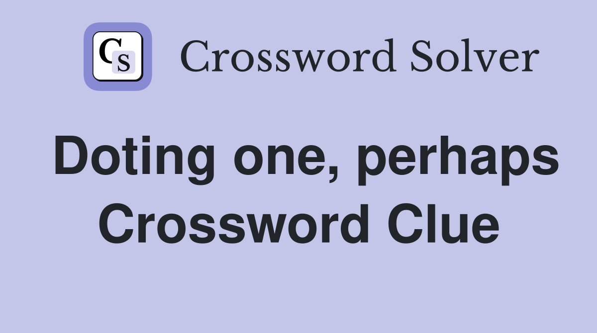 Doting one, perhaps Crossword Clue