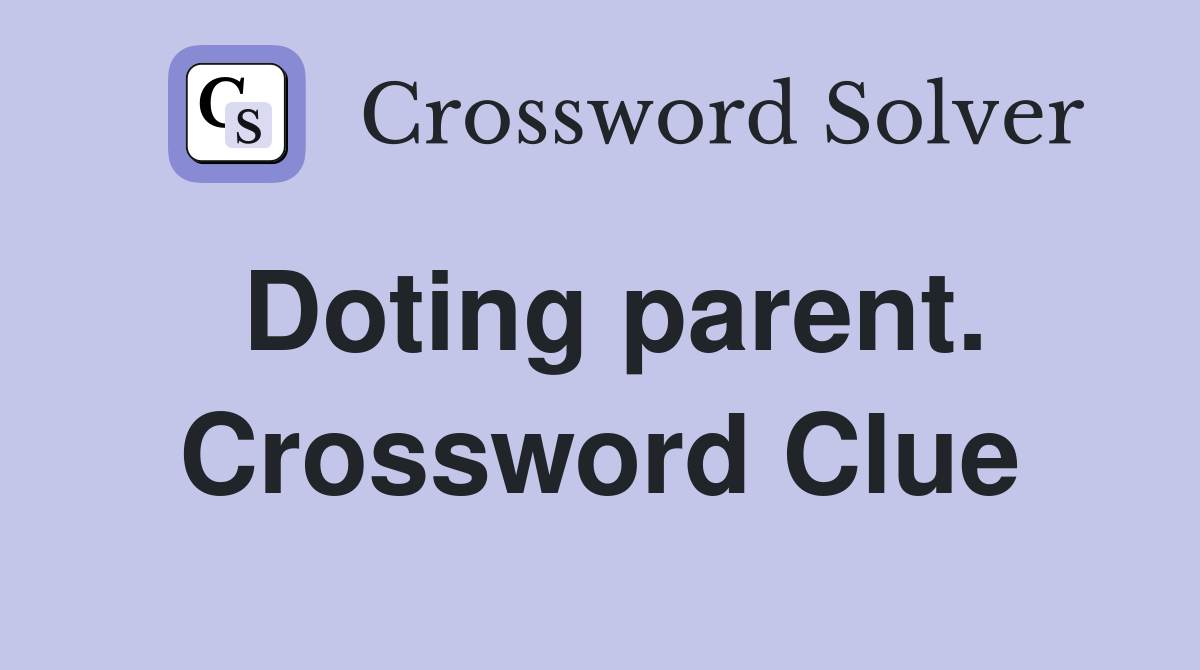 Doting parent. Crossword Clue