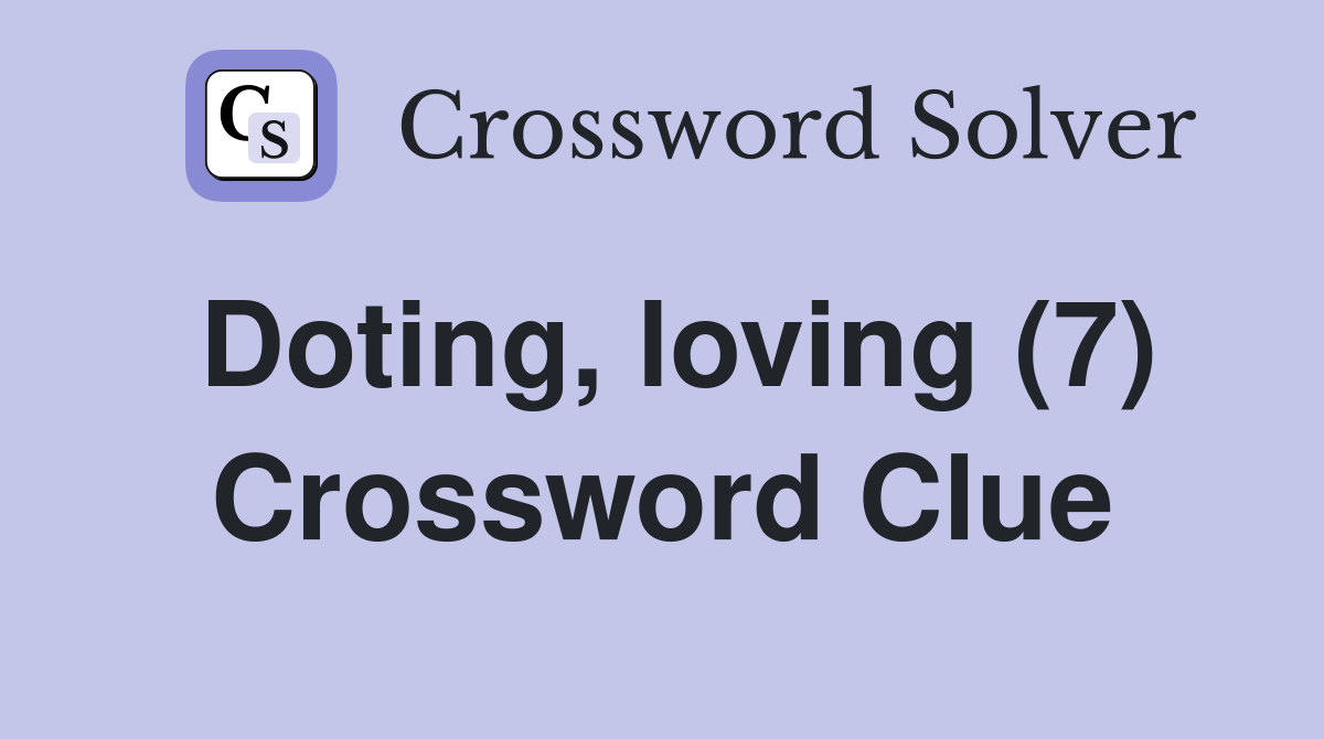 Doting, loving (7) Crossword Clue