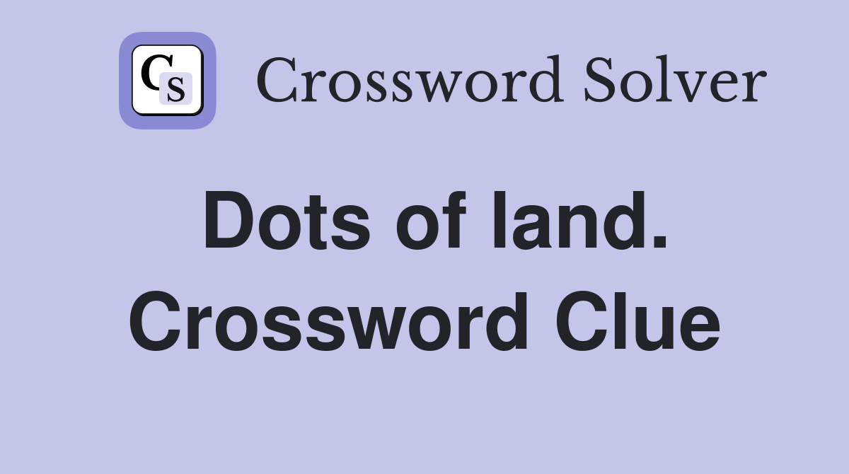 Dots of land. Crossword Clue