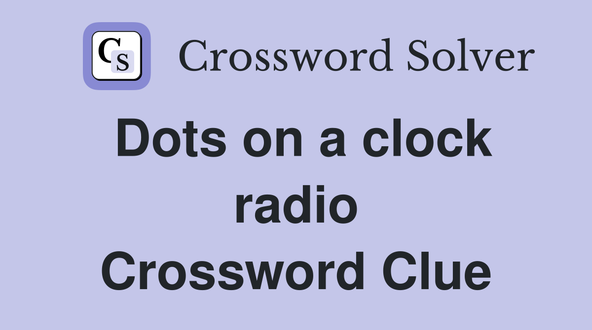 Dots on a clock radio Crossword Clue