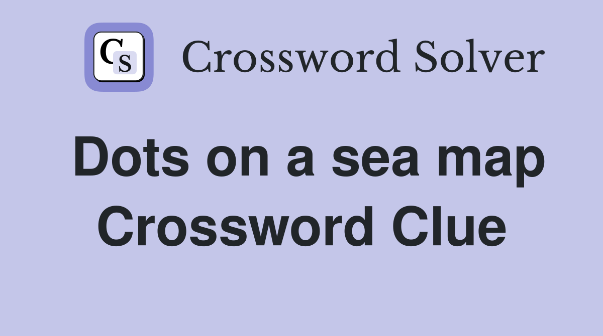 Dots on a sea map Crossword Clue
