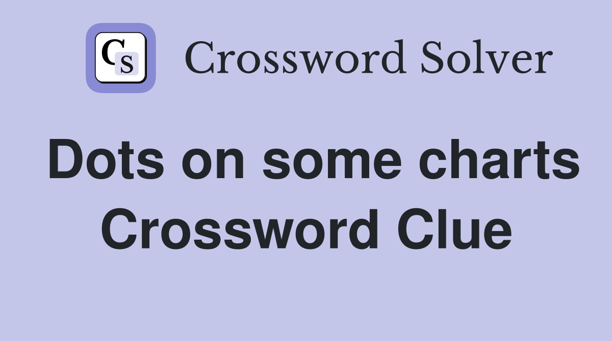 Dots on some charts Crossword Clue