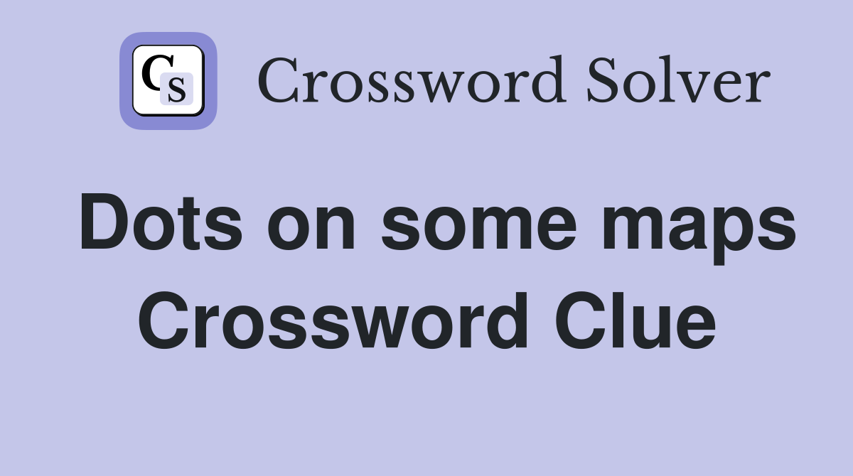 Dots on some maps Crossword Clue