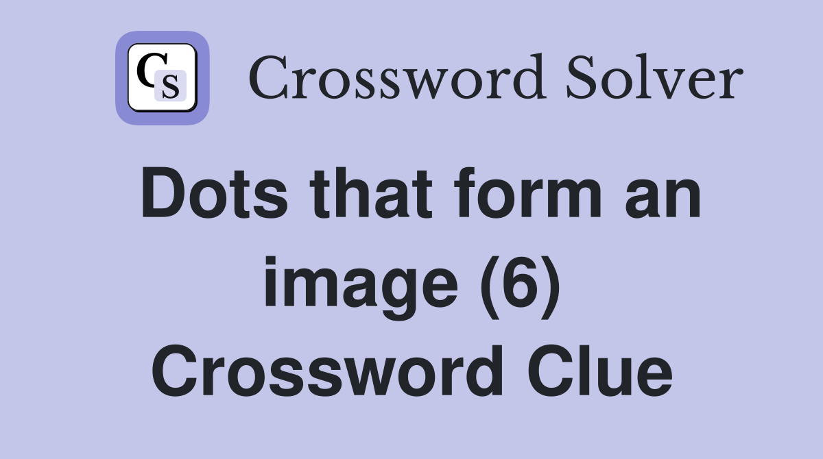 Dots that form an image (6) Crossword Clue