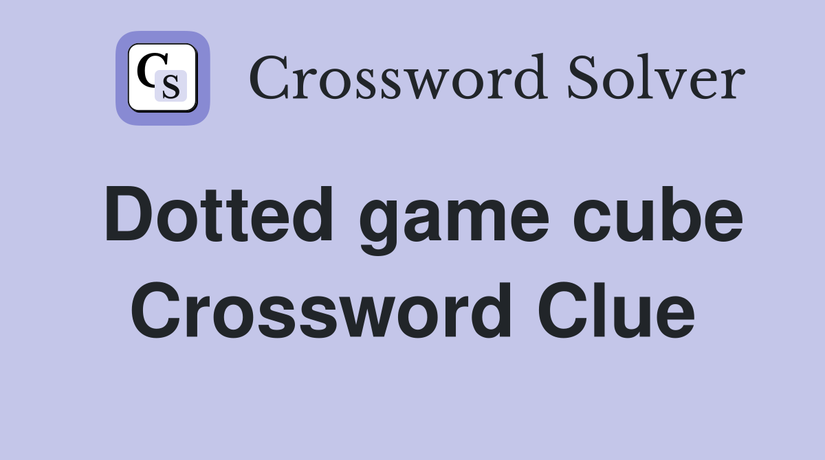 Dotted game cube Crossword Clue