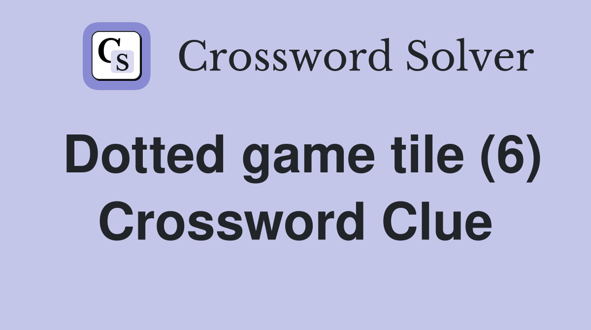 Dotted game tile (6) Crossword Clue