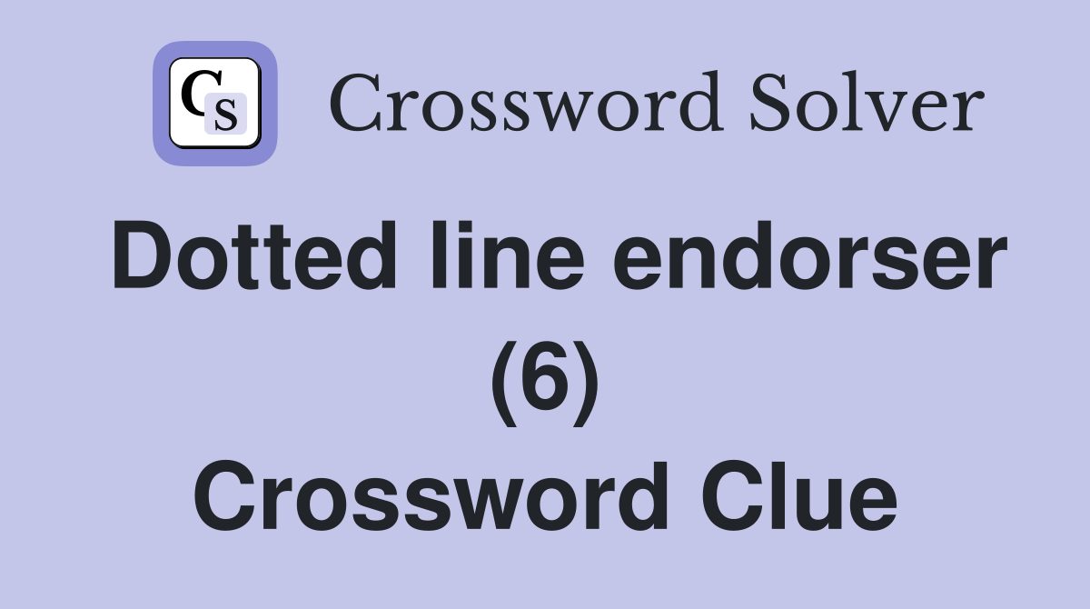 Dotted line endorser (6) Crossword Clue