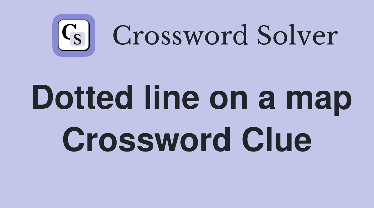 Dotted line on a map Crossword Clue