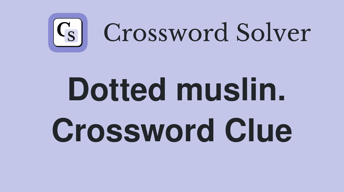 Dotted muslin. Crossword Clue