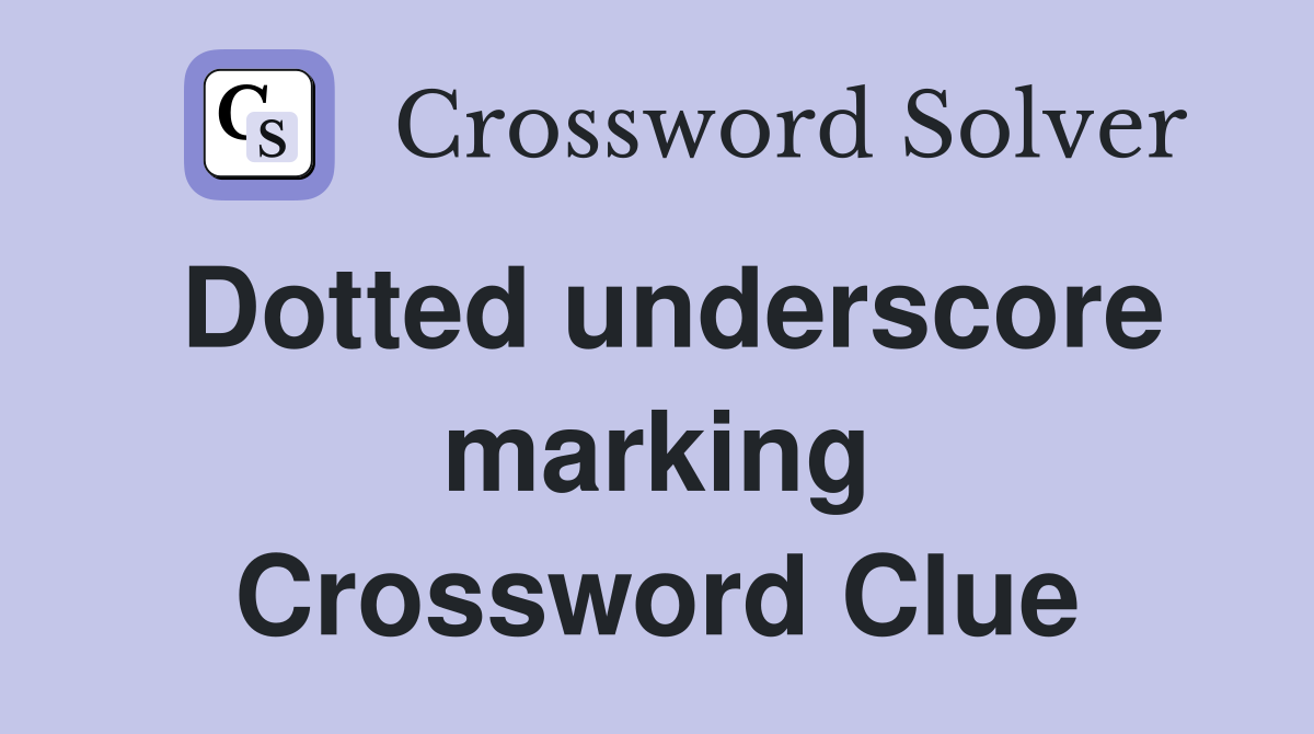 Dotted underscore marking Crossword Clue