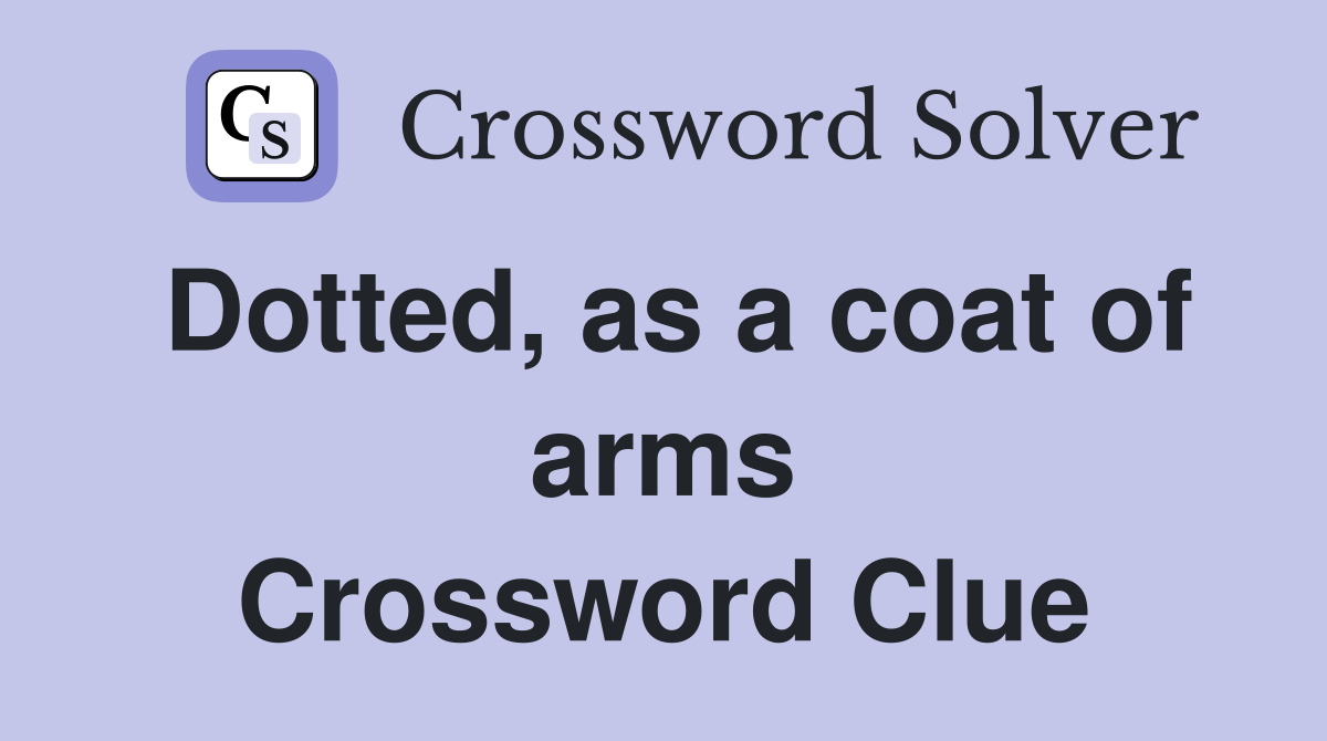 Dotted, as a coat of arms Crossword Clue