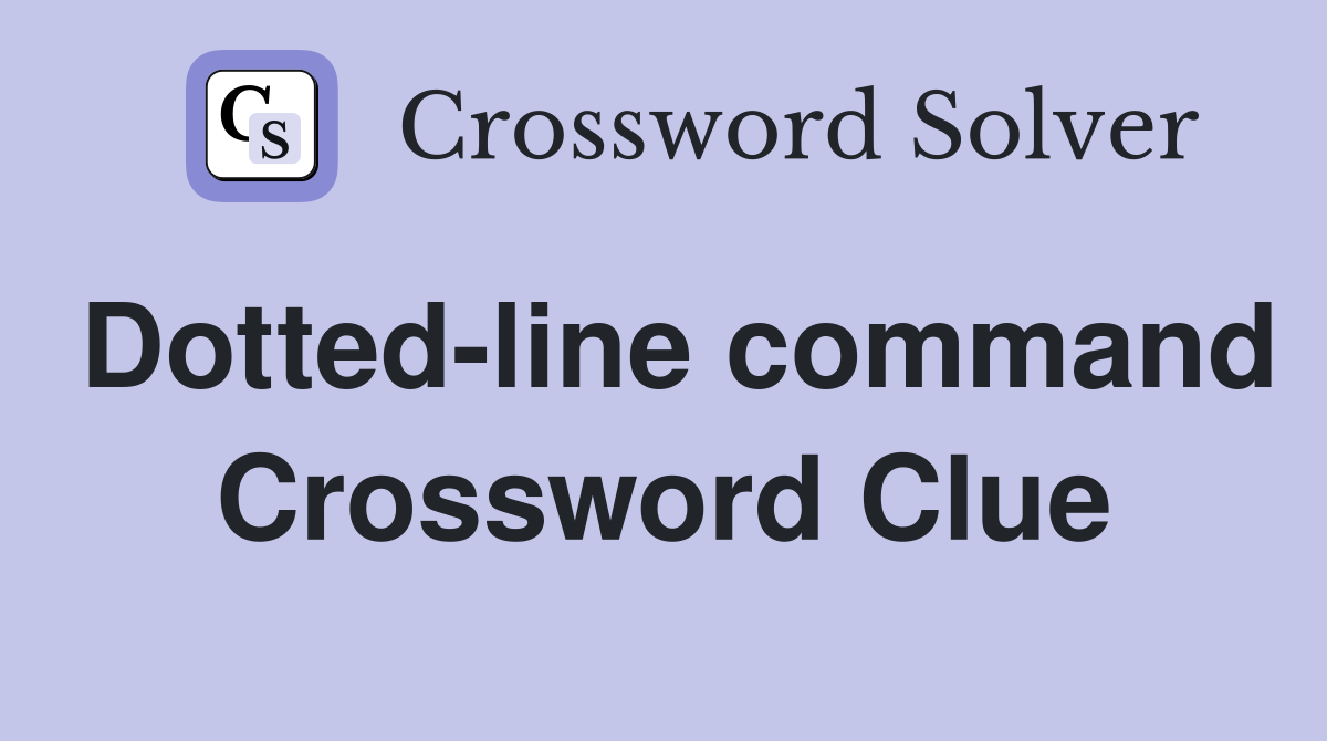 Dotted-line command Crossword Clue