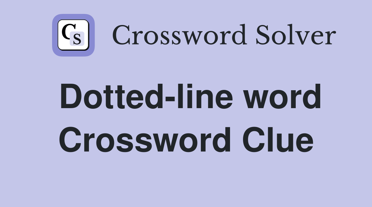 Dotted-line word Crossword Clue
