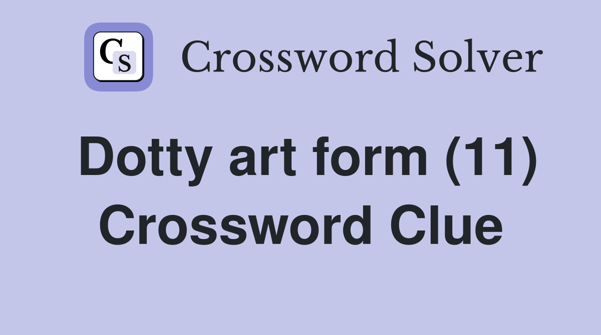 Dotty art form (11) Crossword Clue