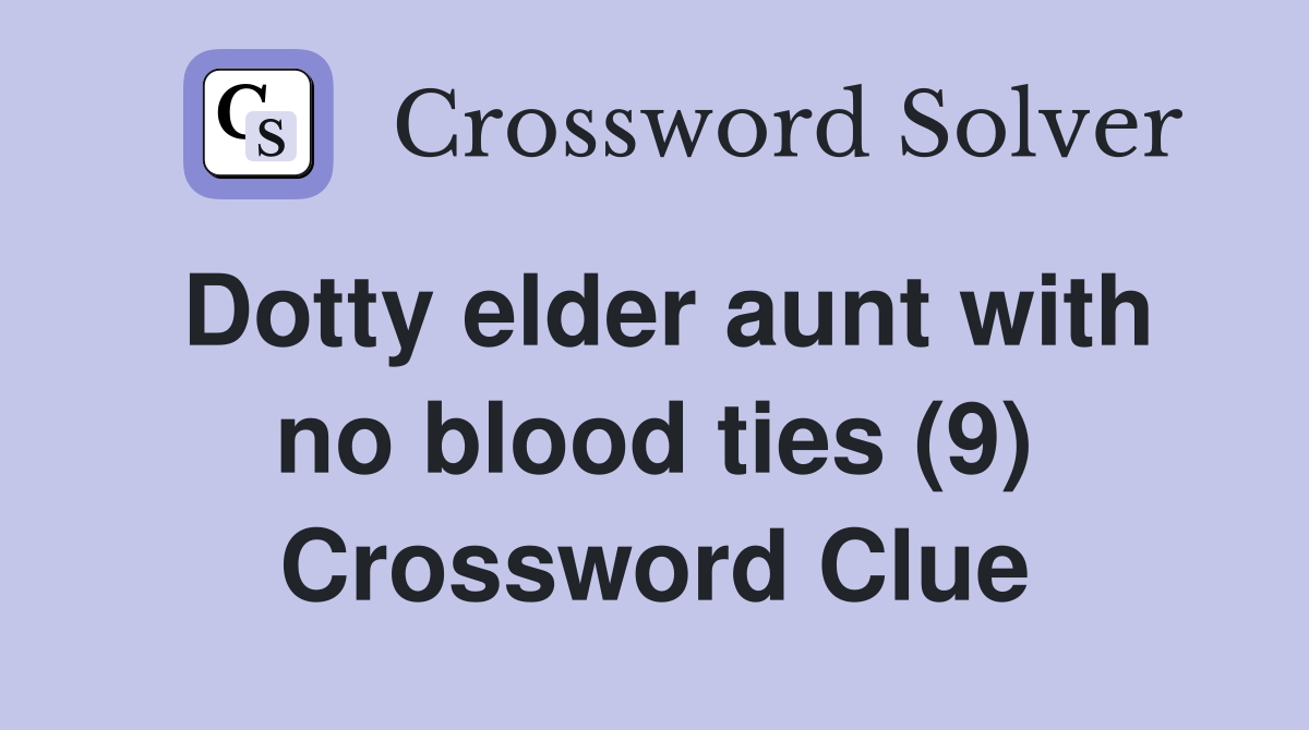 Dotty elder aunt with no blood ties (9) Crossword Clue