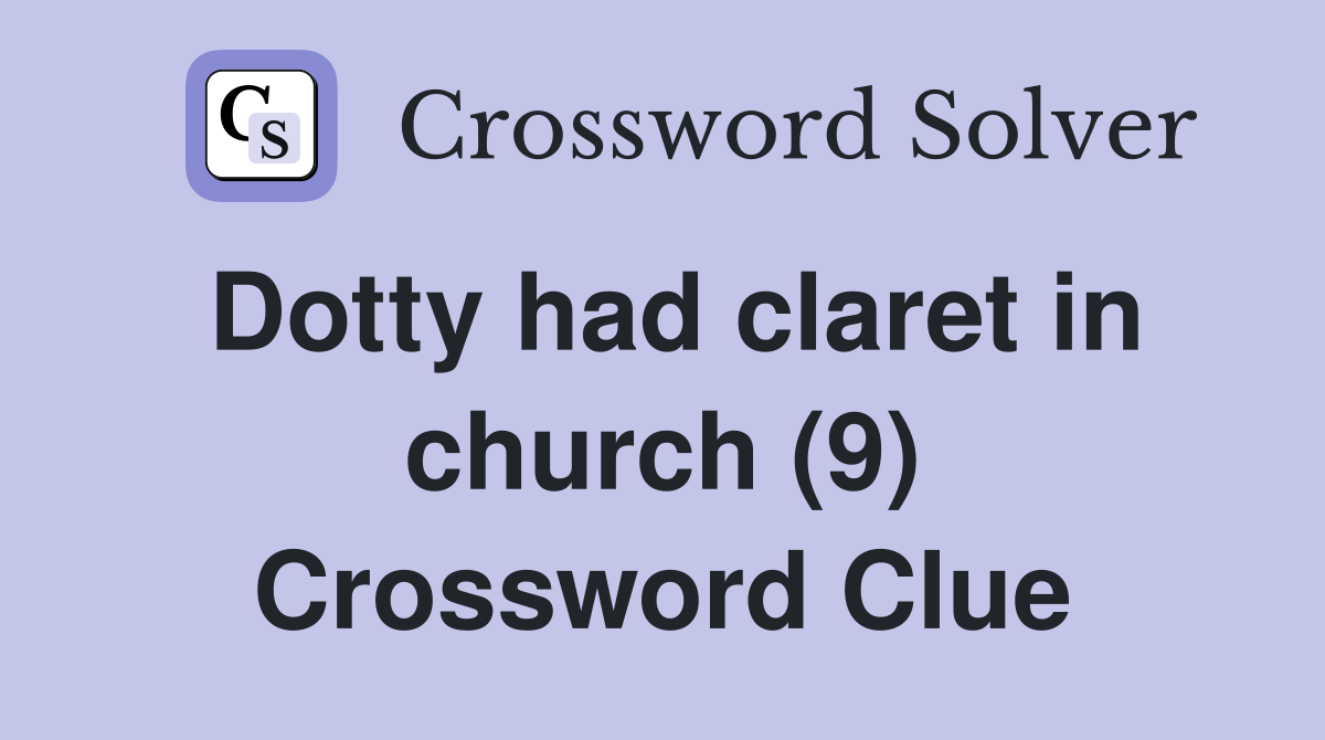 Dotty had claret in church (9) Crossword Clue