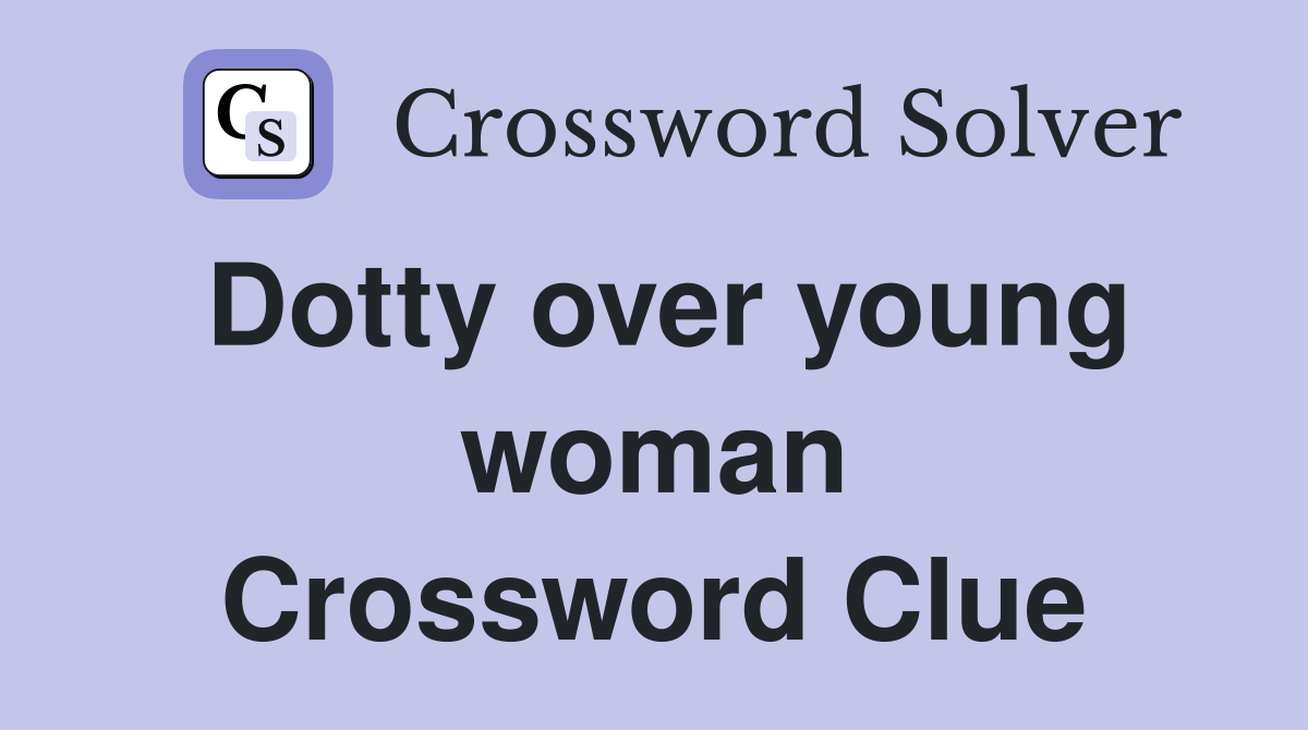 Dotty over young woman Crossword Clue