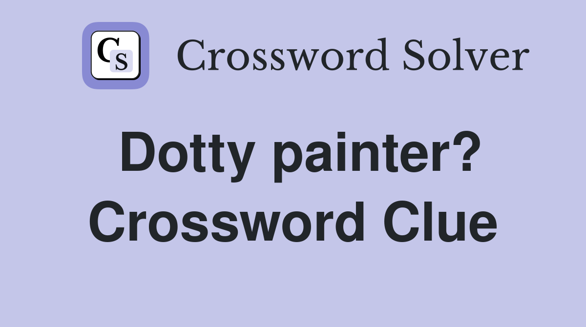 Dotty painter? Crossword Clue