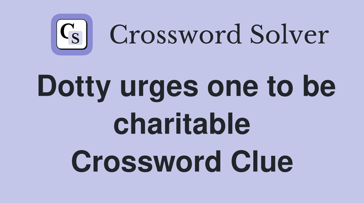 Dotty urges one to be charitable Crossword Clue