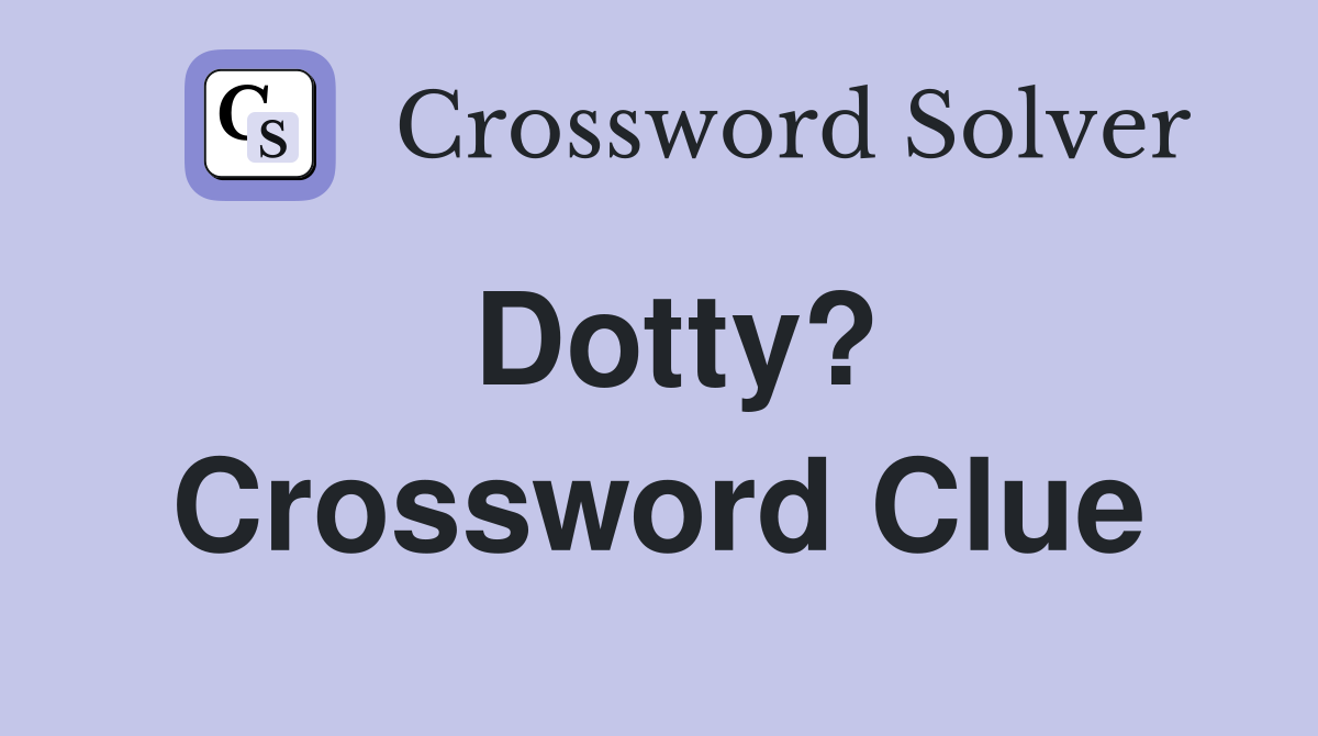 Dotty? Crossword Clue