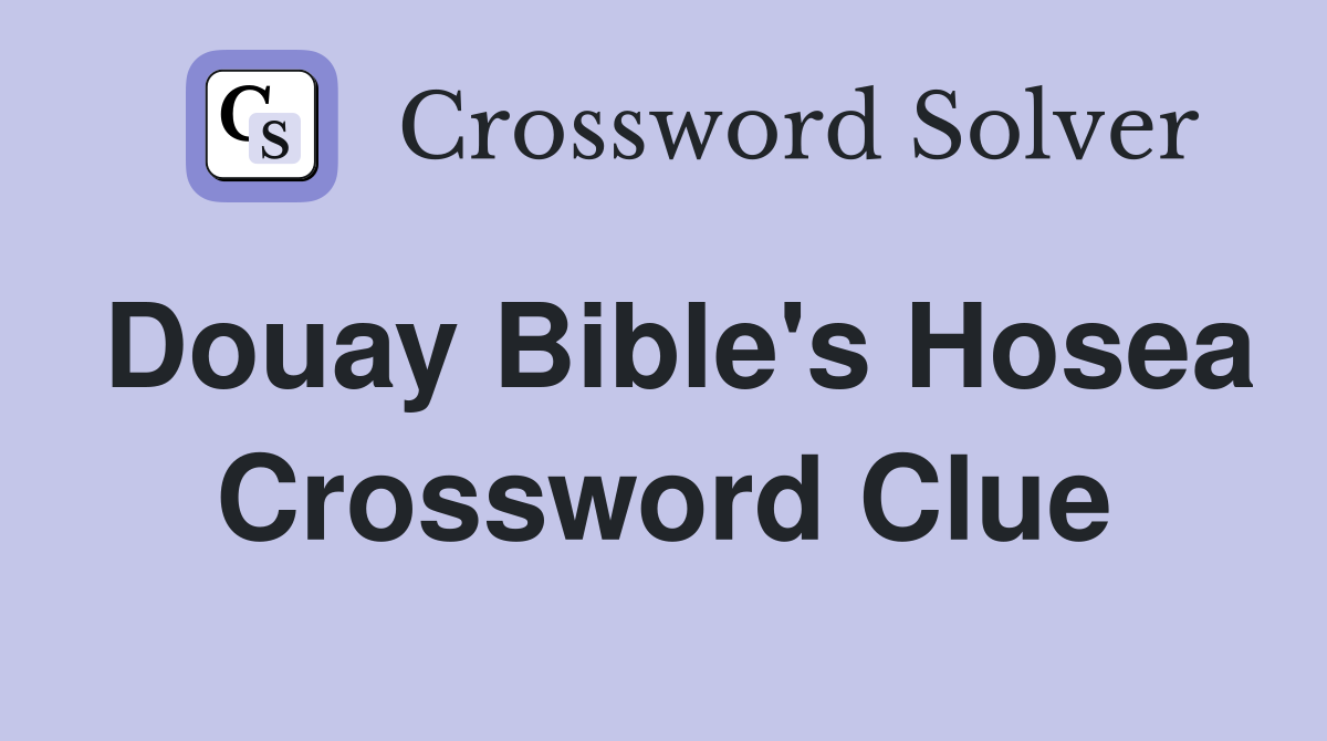 Douay Bible's Hosea Crossword Clue