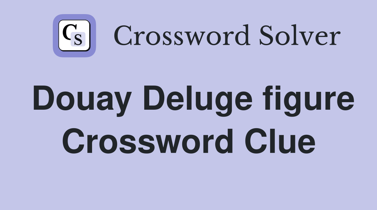 Douay Deluge figure Crossword Clue
