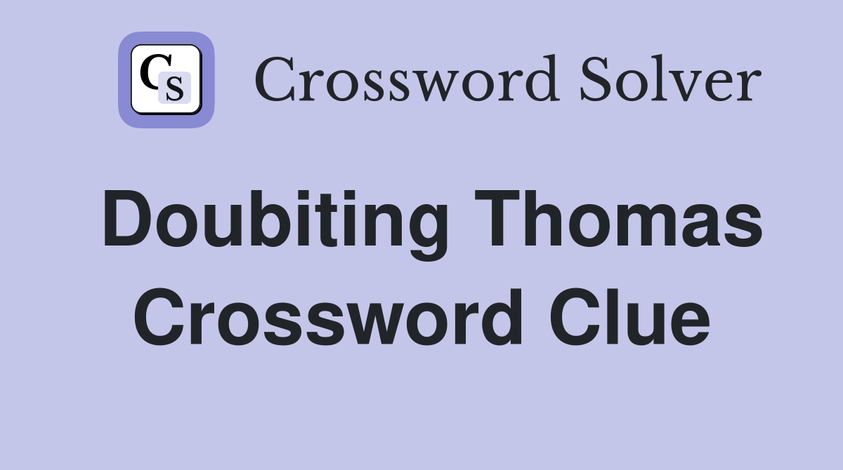 Doubiting Thomas Crossword Clue