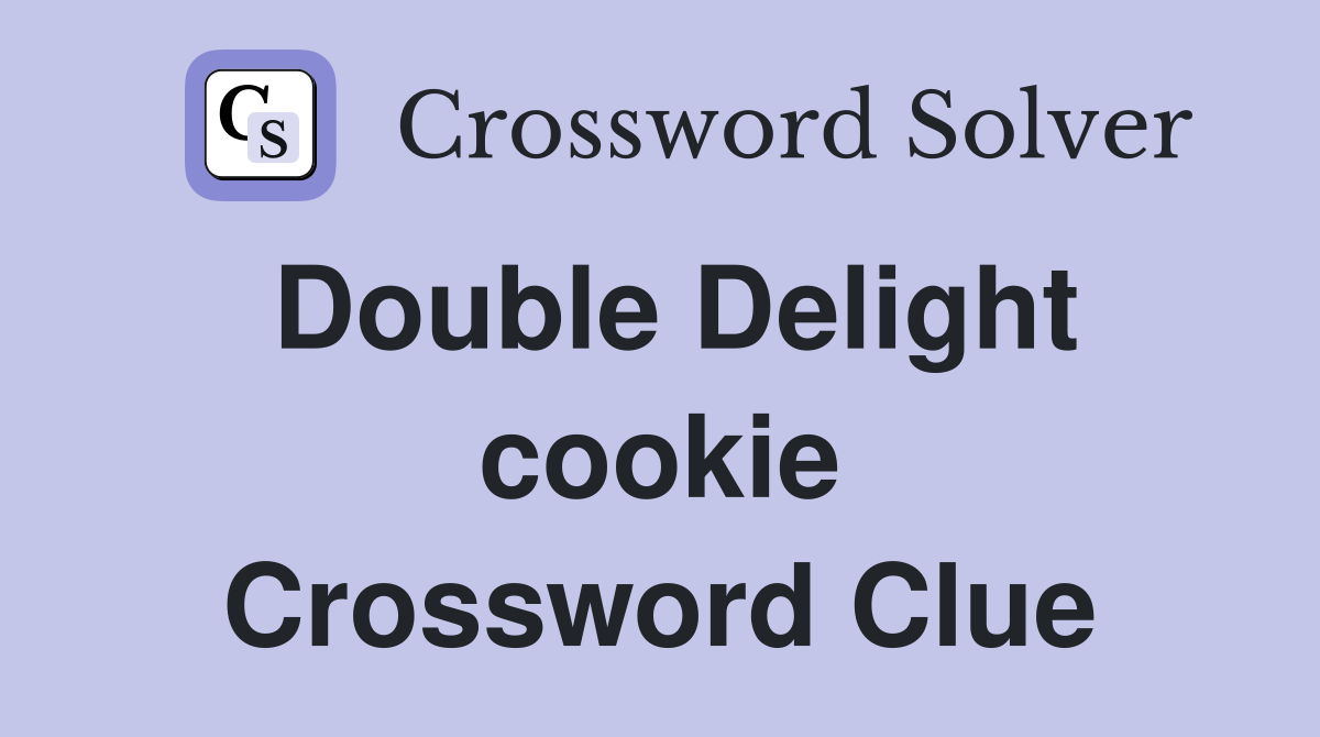 Double Delight cookie Crossword Clue