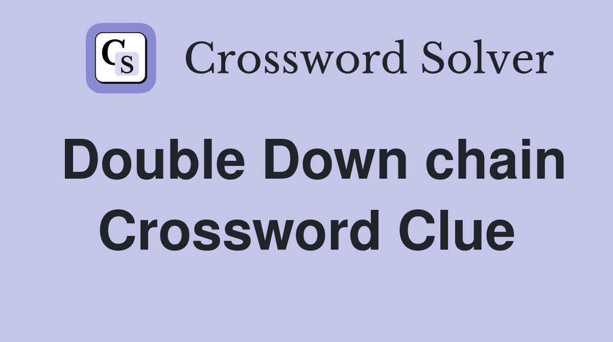 Double Down chain Crossword Clue