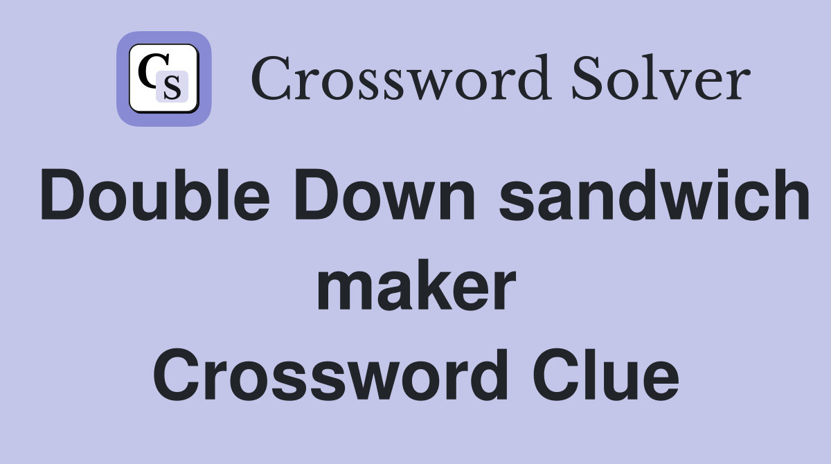 Double Down sandwich maker Crossword Clue