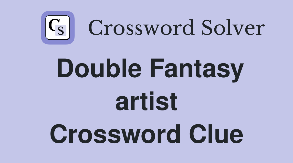 Double Fantasy artist Crossword Clue