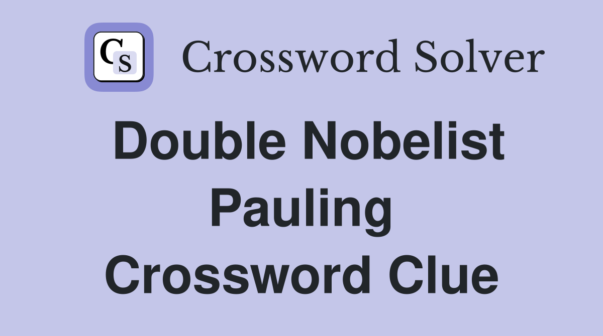Double Nobelist Pauling Crossword Clue