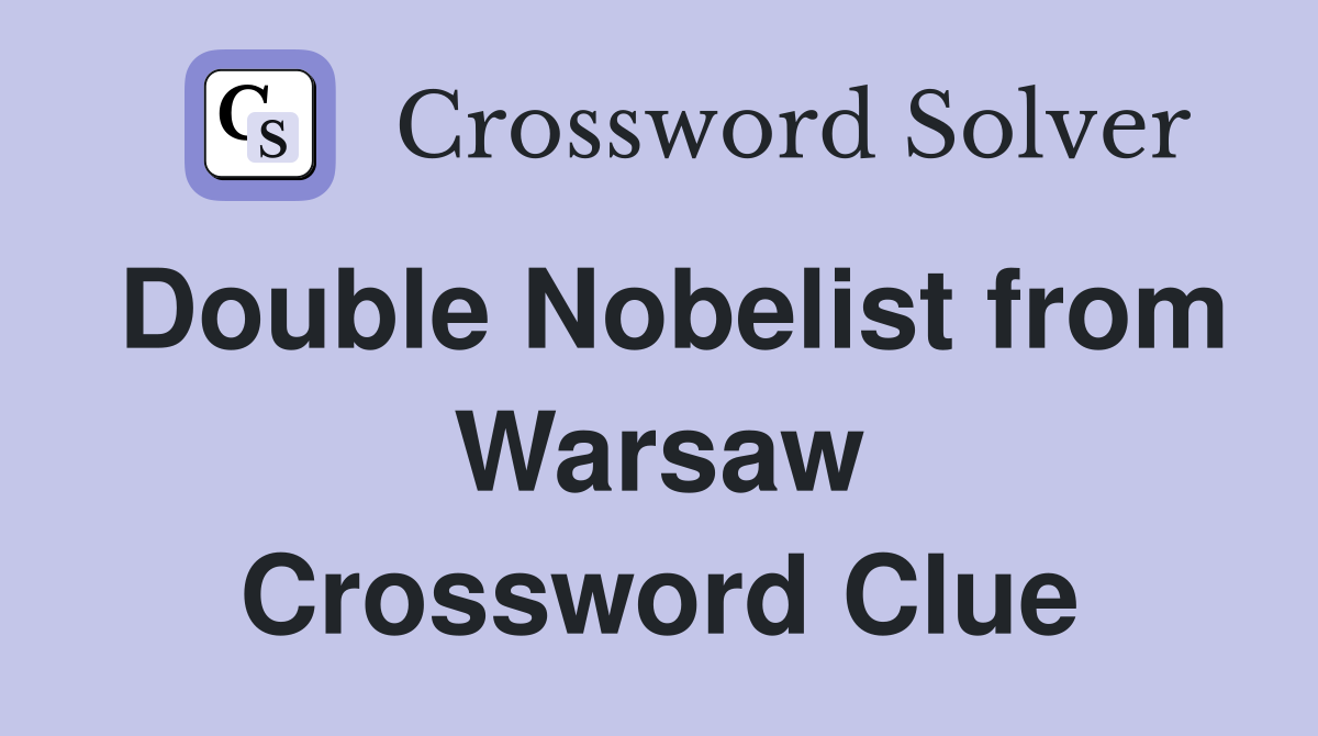 Double Nobelist from Warsaw Crossword Clue